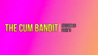 The Cum Bandit! (Part 3) Fucking His Brains Out! Hd Preview