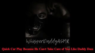 Asmr Erotic Audio - Car Play With Daddy Because Boyfriend Can't Take Care Of You (Cheating)