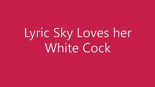 Lyric Sky Loves White Cock