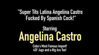 Super Tits Latina Angelina Castro Fucked By Spanish Cock