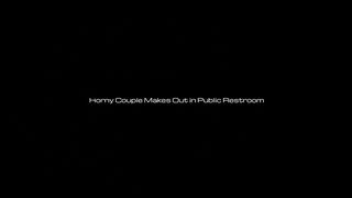 Horny Couple Gets Caught In Public Restroom Making Out