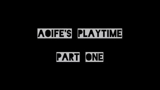 Aoife's Playtime Part 1