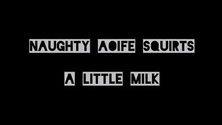 Naughty Aoife Squirts A Little Milk