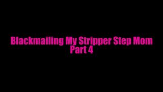 Blackmailing My Stripper Step Mom Part 4 - Mom Creampie