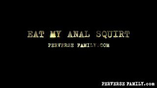 Perverse Family - Eat My Anal Squirt