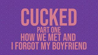 Cucked, Part One: How We Met And I Forgot My Boyfriend