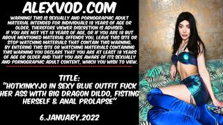 Hotkinkyjo In Sexy Blue Outfit Fuck Her Ass With Big Dragon Dildo, Fisting Herself & Anal Prolapse