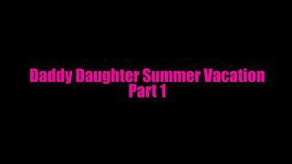 Daddy Daughter Summer Vacation Part 1