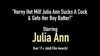 Horny Hot Milf Julia Ann Sucks A Cock & Gets Her Boy Batter