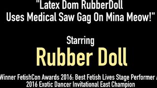 Latex Dom Rubberdoll Uses Medical Saw Gag On Mina Meow