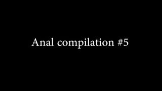 Anal Compilation #5