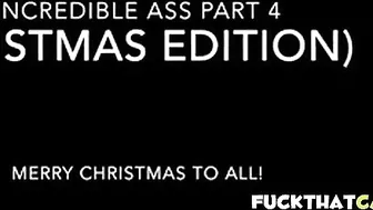 Incredible Ass Part 4 Christmas Edition