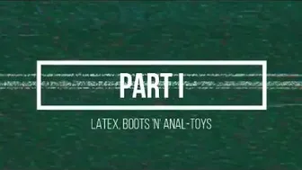 Latex, Boots & Anal-Toys: Part I