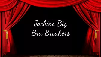 Jackie's Big Bra Breakers