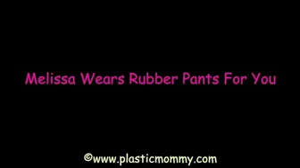 Melissa Wears Rubber Pants For You