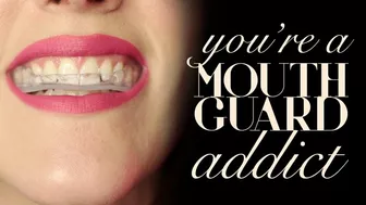 You're A Pathetic Mouth Guard Addict