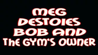 Meg Destoies Bob And The Gym's Owner