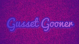 Gusset Gooner