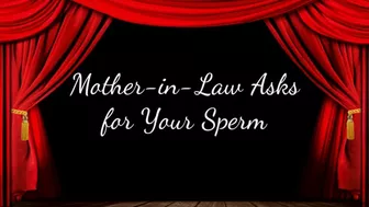 Mother-In-Law Asks For Your Sperm