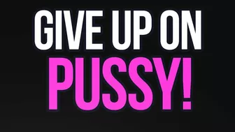 Give Up On Pussy Loser