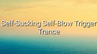 Self-Suck Self-Blow Trigger Trance