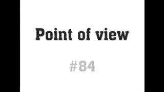 Point Of View # 84