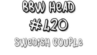 Bbw Head # 420 Svenska Par